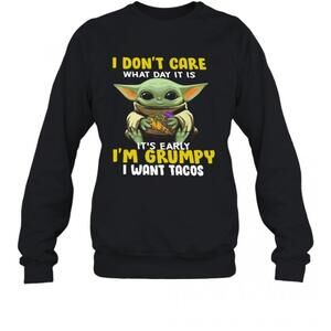 Baby Yoda I Dont Care What Day It Is Its Early Im Grumpy I Want Tacos T-Shirt